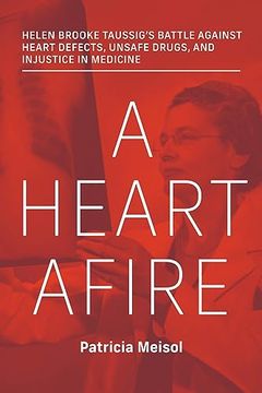 portada A Heart Afire: Helen Brooke Taussig's Battle Against Heart Defects, Unsafe Drugs, and Injustice in Medicine (en Inglés)