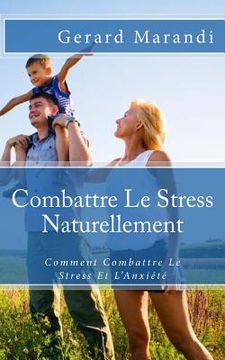 portada Combattre Le Stress Naturellement: Comment Combattre Le Stress Et L'Anxiété (en Francés)