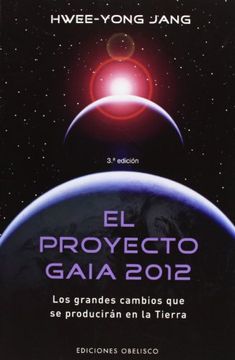 portada El Proyecto Gaia 2012: Los Grandes Cambios que se Produciran en la Tierra 3Ed. (in Spanish)