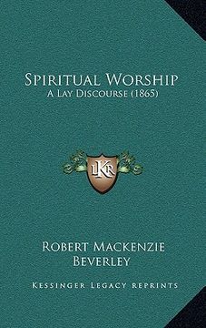 portada spiritual worship: a lay discourse (1865) (en Inglés)