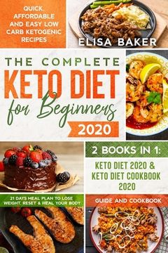 The Complete Keto Diet for Beginners #2020: Quick, Affordable and Easy Low Carb Ketogenic Recipes 21 Days Meal Plan to Lose Weight, Reset & Heal your (en Inglés)