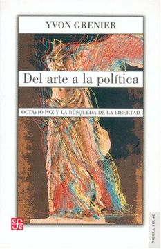 portada Del Arte a la Politica/ From art to Politics,Octavio paz y la Busqueda de la Libertad/ Octavio paz and the Search of Freedom