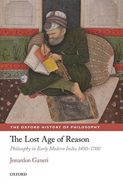 portada The Lost age of Reason: Philosophy in Early Modern India 1450-1700 (The Oxford History of Philosophy) (en Inglés)