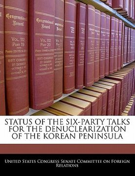 portada status of the six-party talks for the denuclearization of the korean peninsula (en Inglés)