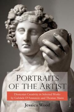 portada Portraits of the Artist: Dionysian Creativity in Selected Works by Gabriele D'Annunzio and Thomas Mann (en Inglés)