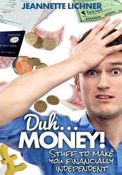 portada Duh...Money!: Stuff To Make You Financially Independent (en Inglés)