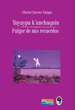 portada Yuyaypa K'anchaqnin / Fulgor de mis recuerdos (in Quechua/Español)