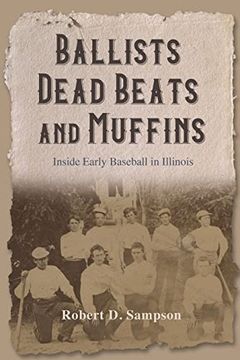 portada Ballists, Dead Beats, and Muffins: Inside Early Baseball in Illinois (en Inglés)