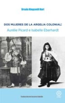 portada DOS MUJERES DE LA ARGELIA COLONIAL: AURELIE PICARD E ISABELLE EBERHARDT (En papel)