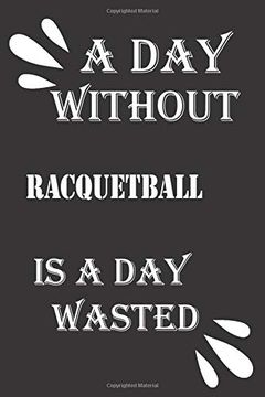 portada A day Without Racquetball is a day Wasted (en Inglés)