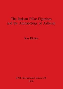 portada The Judean Pillar-Figurines and the Archaeology of Asherah (636) (British Archaeological Reports International Series) (in English)