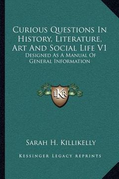 portada curious questions in history, literature, art and social life v1: designed as a manual of general information (en Inglés)