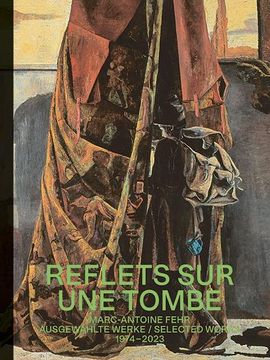 portada Marc-Antoine Fehr - Reflets sur une Tombe: Ausgewählte Werke / Selected Works 1974 - 2023