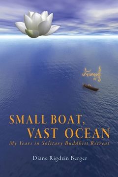 portada Small Boat, Vast Ocean: My Years in Solitary Buddhist Retreat