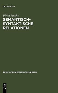 portada Semantisch-Syntaktische Relationen: Untersuchungen zur Kompatibilitat Lexikalischer Einheiten im Deutschen 