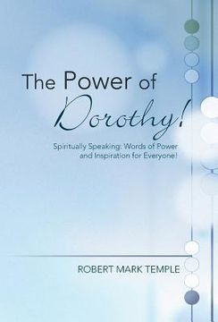 portada The Power of Dorothy!: Spiritually Speaking: Words of Power and Inspiration for Everyone! (en Inglés)