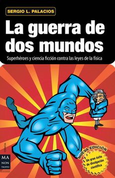 portada La Guerra de DOS Mundos: Superhéroes Y Ciencia Ficción Contra Las Leyes de la Física