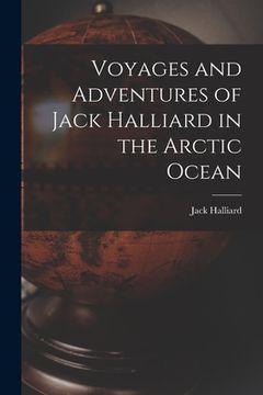 portada Voyages and Adventures of Jack Halliard in the Arctic Ocean (en Inglés)