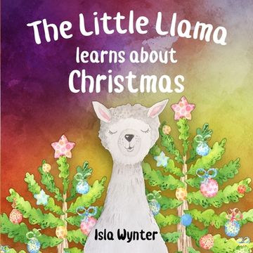 portada The Little Llama Learns About Christmas: An illustrated children's book (en Inglés)