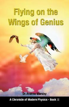 portada flying on the wings of genius: a chronicle of modern physics, book 2
