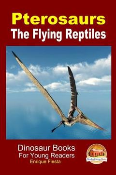 portada Pterosaurs - The Flying Reptiles (en Inglés)