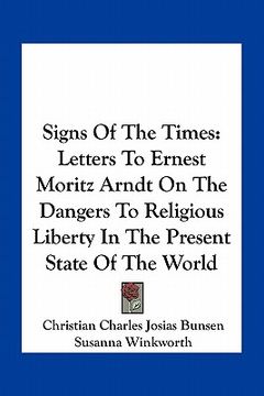 portada signs of the times: letters to ernest moritz arndt on the dangers to religious liberty in the present state of the world (en Inglés)