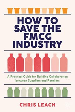 portada How to Save the Fmcg Industry: A Practical Guide for Building Collaboration Between Suppliers and Retailers (in English)