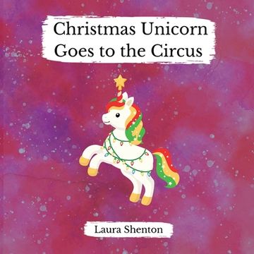 portada Christmas Unicorn Goes to the Circus