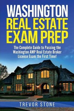 portada Washington Real Estate Exam Prep: The Complete Guide to Passing the Washington AMP Real Estate Broker License Exam the First Time! (in English)