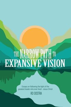 portada The Narrow Path to Expansive Vision: Essays on Following the Light of the Greatest Leader Who Ever Lived-Jesus Christ (en Inglés)