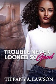 portada Trouble Never Looked So Good (in English)