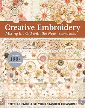 portada Creative Embroidery, Mixing the Old with the New: Stitch & Embellish Your Stashed Treasures (en Inglés)