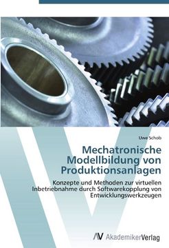 portada Mechatronische Modellbildung von Produktionsanlagen: Konzepte und Methoden zur virtuellen Inbetriebnahme durch Softwarekopplung von Entwicklungswerkzeugen