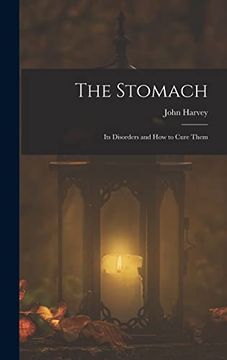 portada The Stomach: Its Disorders and how to Cure Them (in English)