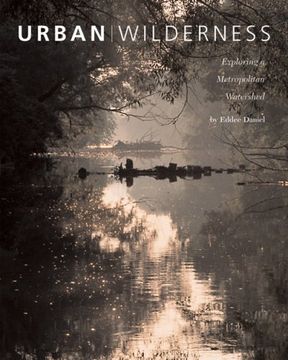 portada Urban Wilderness: Exploring a Metropolitan Watershed (Center Books on American Places) (in English)