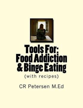 portada Tools For: Food Addiction, Binge Eating, Addiction Recovery: (with recipes) (en Inglés)