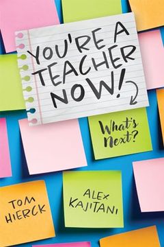 portada You're a Teacher Now! What's Next? (Teacher Tips for Classroom Management, Relationship Building, Effective Instruction, and Self-Care) (en Inglés)