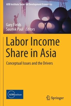 portada Labor Income Share in Asia: Conceptual Issues and the Drivers (en Inglés)