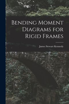 portada Bending Moment Diagrams for Rigid Frames (en Inglés)