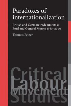 portada paradoxes of internationalization: british and german trade unions at ford and general motors 1967-2000