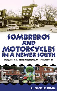 portada Sombreros and Motorcycles in a Newer South: The Politics of Aesthetics in South Carolina's Tourism Industry (in English)