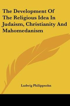 portada the development of the religious idea in judaism, christianity and mahomedanism (en Inglés)