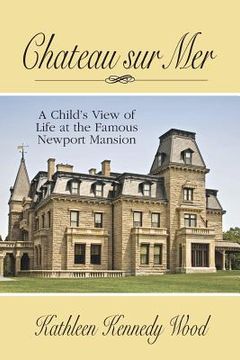 portada Chateau sur Mer: A Child's View of Life at the Famous Newport Mansion (in English)