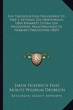 portada Fur Theologie Und Philosophie V2, Part 2; Beitrage Zur Orientirung Uber Herbart's System Der Philosophie; Erlauterungen Zu Herbarts Philosophie (1829) (in German)