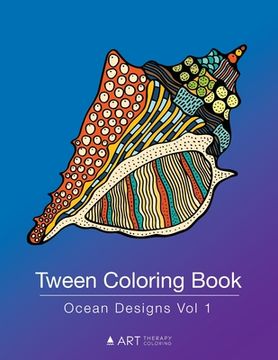 portada Tween Coloring Book: Ocean Designs Vol 1: Colouring Book for Teenagers, Young Adults, Boys, Girls, Ages 9-12, 13-16, Cute Arts & Craft Gift (in English)