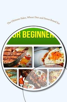 portada The Ultimate Paleo, Wheat Diet and Detox Boxed Set: Paleo Diet for Beginners, Wheat Belly Diet and Cleanse Detox (en Inglés)