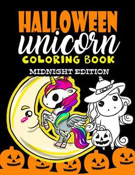 portada Halloween Unicorn Coloring Book Midnight Edition: For Kids Ages 4-8 Girls Women Teens Halloween Activity Book for Halloween Party Favor Gifts - Hallow