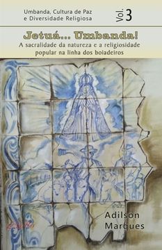 portada Jetuá... Umbanda: A sacralidade da natureza e a religiosidade popular na linha dos boiadeiros (en Portugués)