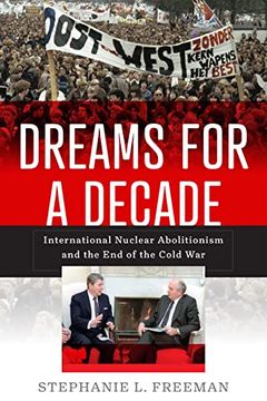 portada Dreams for a Decade: International Nuclear Abolitionism and the End of the Cold War (en Inglés)