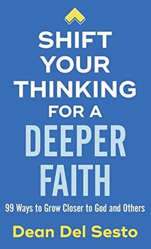 portada Shift Your Thinking for a Deeper Faith: 99 Ways to Grow Closer to god and Others (en Inglés)